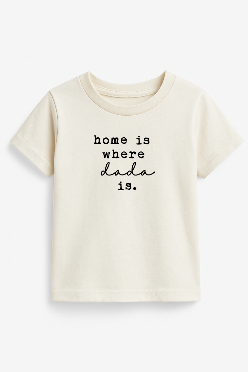 Home is Where Dada Is Organic Kids T-shirt — Tenth & Pine